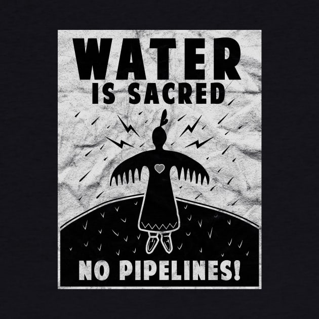 'Water Is Sacred No Pipeline' Water is Sacred by ourwackyhome